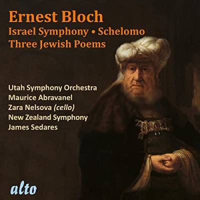 Ernest Bloch: Israel Symphony, Schelomo, Three Jewish Poems von Alto