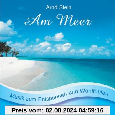 Am Meer - Sanfte Musik zum Entspannen und Wohlfühlen von Arnd Stein