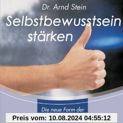 Selbstbewusstsein stärken von Arnd Stein