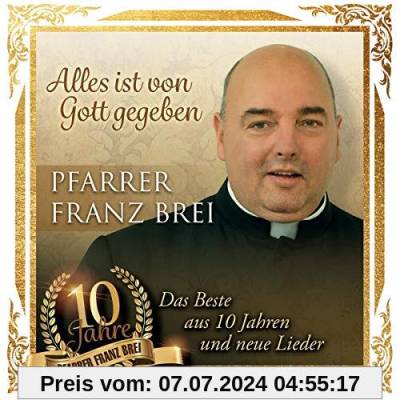 Alles Ist Von Gott Gegeben - 10 Jahre Pfarrer Franz Brei von Brei, Pfarrer Franz