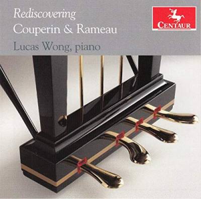 Lucas Wong - Rediscovering Couperin & Rameau von Centaur
