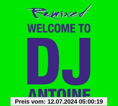 Welcome to DJ Antoine - Remixed von DJ Antoine