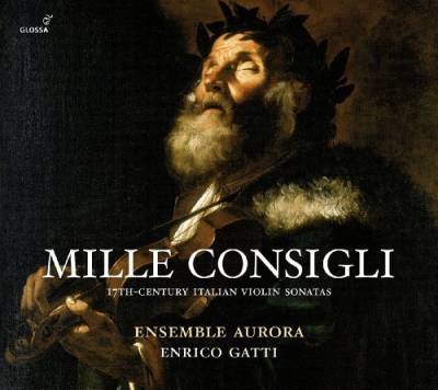 Mille Consigli: 17th Century Italian Violin Sonatas by Ensemble Aurora (2013) Audio CD von Glossa