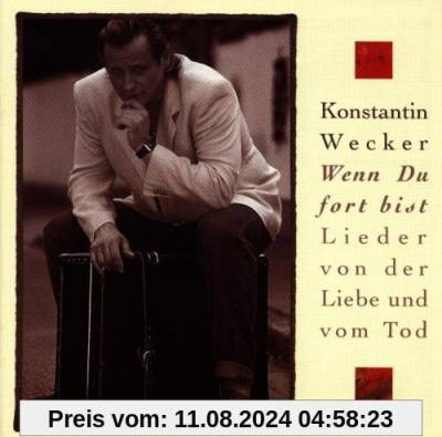 Wenn Du fort bist - Lieder von der Liebe und vom Tod von Konstantin Wecker