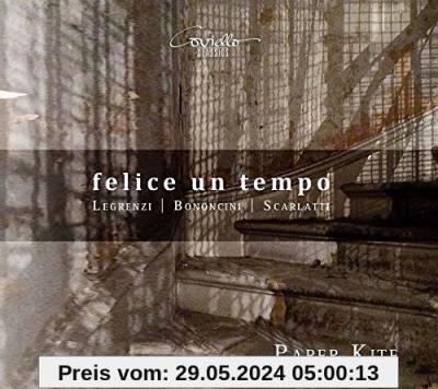 Felice un Tempo - Kantaten von Bononcini, Legrenzi & Scarlatti von Paper Kite