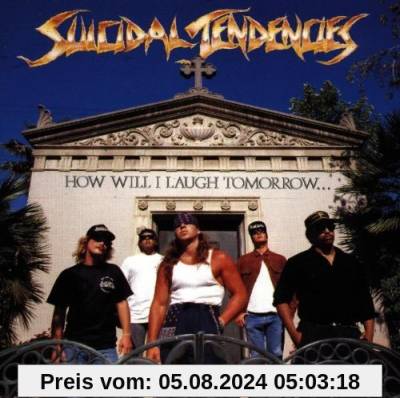 How Will I Laugh Tomorrow When I Can't Even Smile Today von Suicidal Tendencies