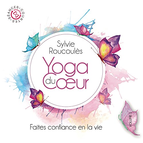 Sylvie Roucoules - Faites Confiance En La Vie - Yoga Du Coeur von 10H10
