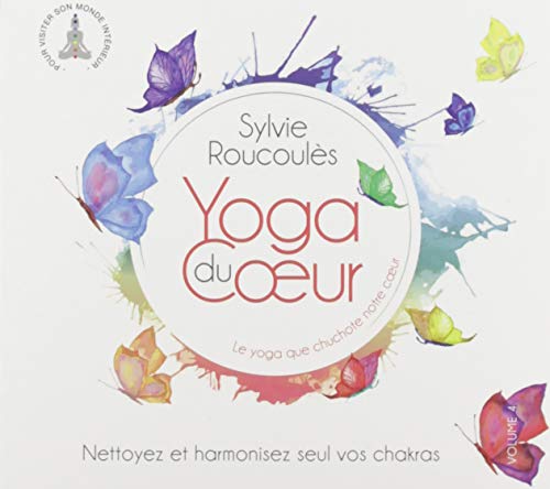 Sylvie Roucoules - Yoga De Coeur Vol. 4 von 10H10