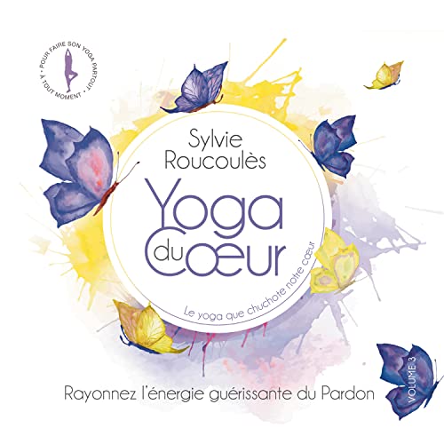 Sylvie Roucoules - Yoga Du Coeur Vol. 3 von 10H10