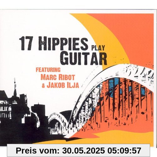 17 Hippies Play Guitar von 17 Hippies feat. Marc Ribot & Jakob Ilja