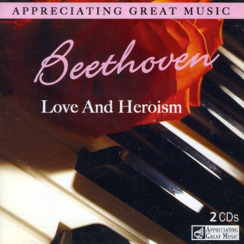 Beethoven - Love And Heroism - Appreciating Great Music - 2 CD Set von 2CD