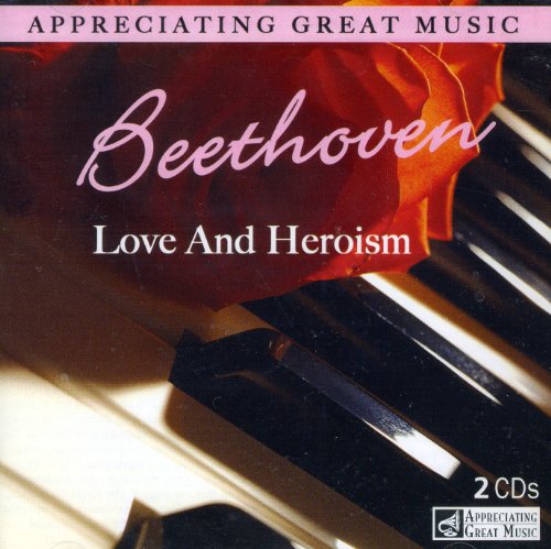 Beethoven - Love And Heroism - Appreciating Great Music - 2 CD Set Beethoven - Love And Heroism - Appreciating Great Music - 2 CD Set von 2CD