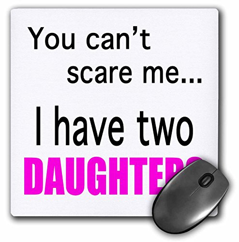 3dRose mp_112253_1 Mauspad, 20,3 x 20,3 cm, You Can't Scare Me I Have Two Daughters von 3dRose