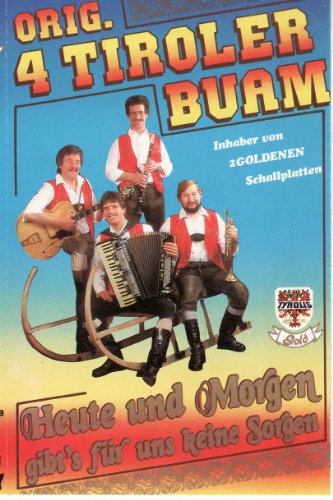 Heute und Morgen Gibts für Uns Keine Sorgen [Musikkassette] [Musikkassette] von 4 TIROLER BUAM,ORIGINAL