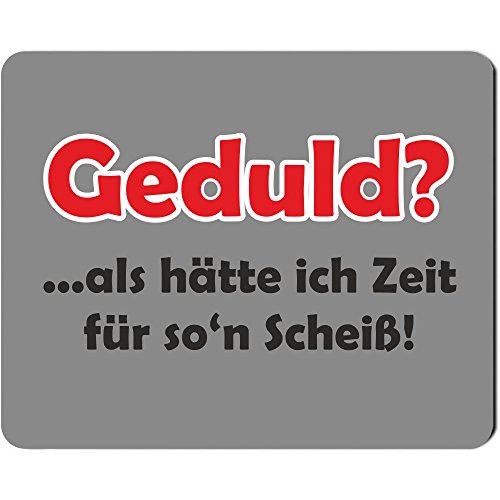 Mousepad -Geduld? … als hätte ich Zeit für so`n Scheiß!- Geschenkidee zu Geburtstag & Weihnachten für sie & ihn, Computer-Zubehör fürs Home Office von 4you design