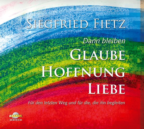 CD Dann bleiben Glaube, Hoffnung, Liebe. Siegfried Fietz mit Chor von ABAKUS Musik