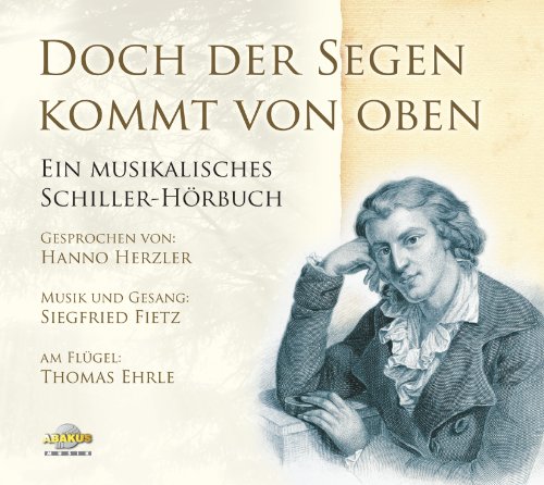 Doch der Segen kommt von oben - CD Digipack. Musikalisches Schiller-Hörbuch von ABAKUS Musik