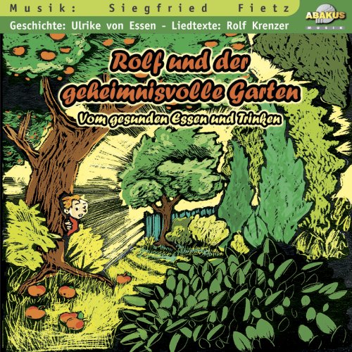 Rolf und der geheimnisvolle Garten - CD. Vom gesunden Essen und Trinken von ABAKUS Musik
