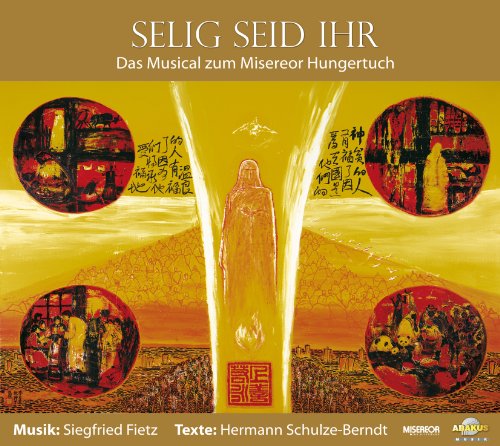 Selig seid ihr - CD Digipack. Musical zum Misereor-Hungertuch 2007 von ABAKUS Musik