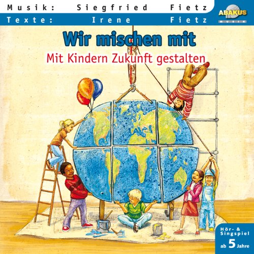 Wir mischen mit - Mit Kindern Zukunft gestalten: Musik Album auf CD von ABAKUS Musik
