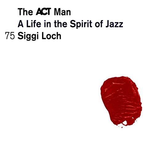 Siggi Loch-a Life in the Spirit of Jazz von ACT
