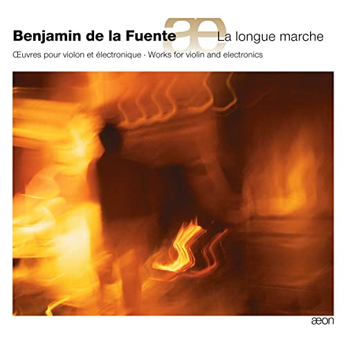 Benjamin de la Fuente: La Longue Marche - Werke für Violine und Elektron von AEON