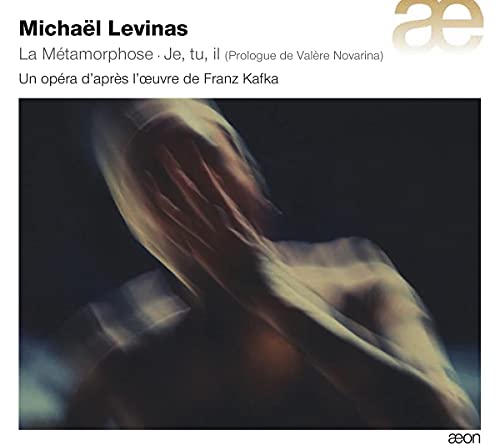 Levinas: La Métamorphose (Eine Oper über das Werk von Franz Kafka) von AEON