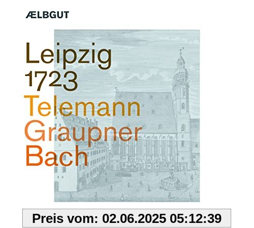 Leipzig 1723 - Telemann | Graupner | Bach Leipzig 1723 - Telemann | Graupner | Bach von Ælbgut/Capella Jenensis