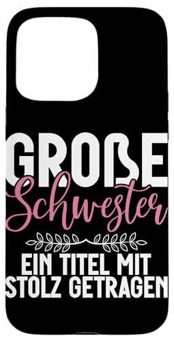 Große Schwester Ein Titel Mit Stolz Getragen Geschwister Hülle für iPhone 15 Pro Max Große Schwester Ein Titel Mit Stolz Getragen Geschwister Hülle für iPhone 15 Pro Max von Ältere Schwester in spe Süße Neue Babyschwester