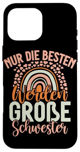 Nur Die Besten Werden Große Schwester Geschwister Geburt Hülle für iPhone 16 Pro Max von Ältere Schwester in spe Süße Neue Babyschwester