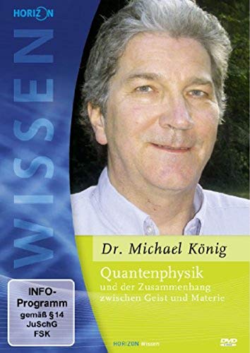Quantenphysik und der Zusammenhang zwischen Geist und Materie - Dr. Michael König Quantenphysik und der Zusammenhang zwischen Geist und Materie - Dr. Michael König von HORIZON WISSEN-BLEEP KONGRES