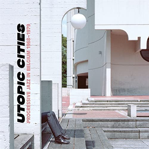Utopic Cities: Progressive Jazz in Belgium 1968-19 Utopic Cities: Progressive Jazz in Belgium 1968-19 von SDBAN RECORDS