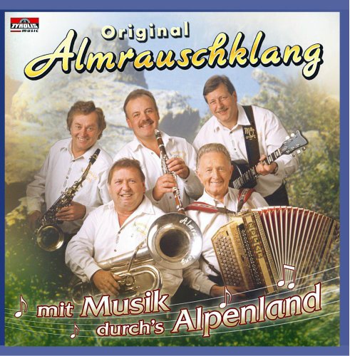 Mit Musik Durchs Alpenland von ALMRAUSCHKLANG,ORIGINAL