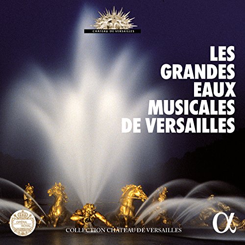 Die großen Wasserspiele von Versailles - Les Grandes Eaux Musicales de Versailles von ALPHA INDUSTRIES