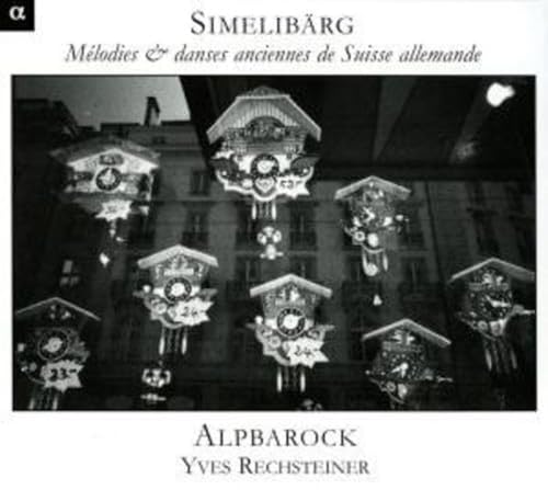 Simmelibärg - Alte Lieder & Tänze aus der Dt.Schweiz von ALPHA