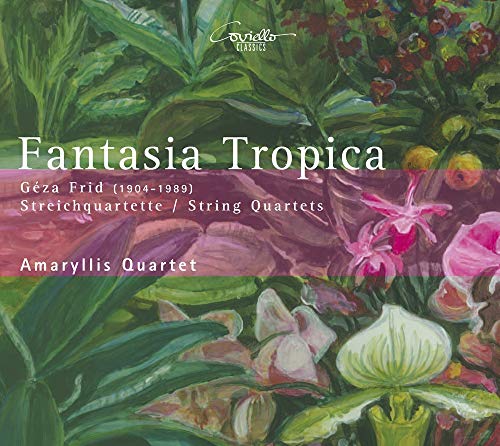 Fantasia Tropica - Streichquartette von Géza Frid Fantasia Tropica - Streichquartette von Géza Frid von AMARYLLIS QUARTETT