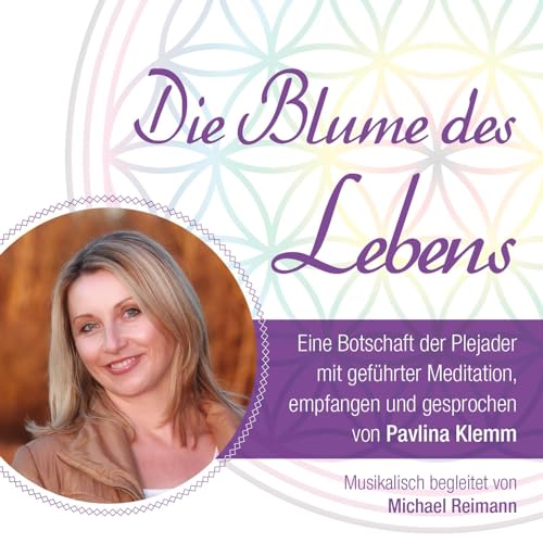 Die Blume des Lebens - eine Botschaft der Plejader [Channeling, geführte Meditation und reiner Klang] von AMRA Verlag