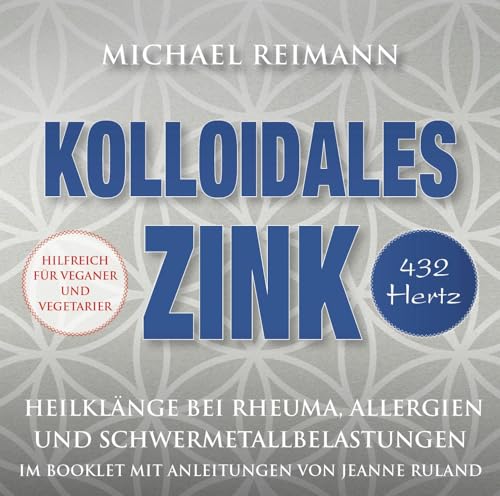 Kolloidales Zink [432 Hertz]: Heilklänge bei Rheuma, Allergien und Schwermetallbelastungen von AMRA Verlag