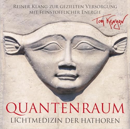 LICHTMEDIZIN DER HATHOREN - QUANTENRAUM: Reiner Klang zur gezielten Versorgung mit feinstofflicher Energie von AMRA Verlag