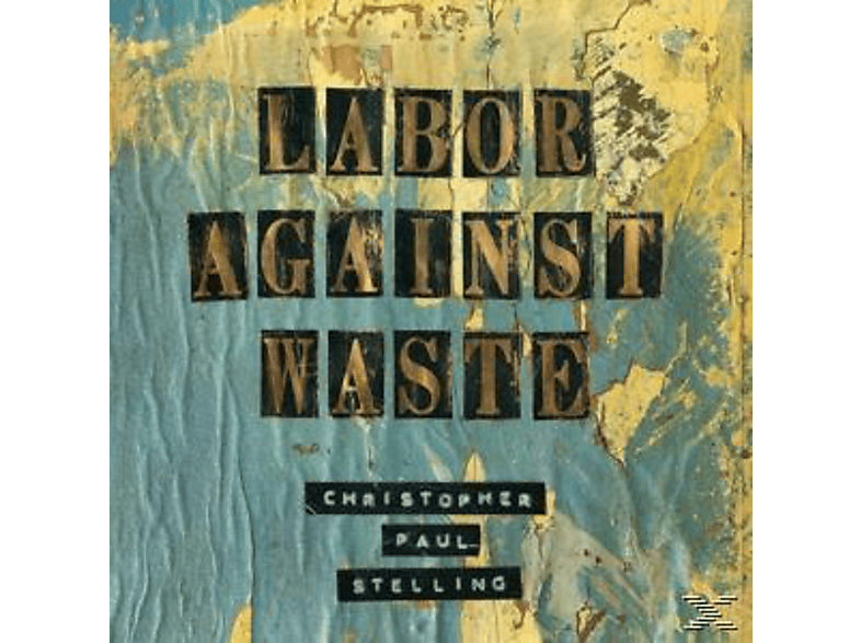 Christopher Paul Stelling - Labor Against Waste (CD) von ANTI