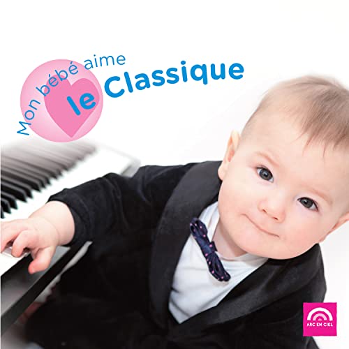 Various Composers - Mon Bebe Aime Le Classique Various Composers - Mon Bebe Aime Le Classique von ARC EN CIEL