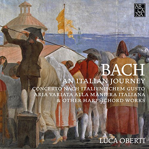 Bach: Eine italienische Reise - An Italian Journey - Italienisches Konzert BWV 971 / Capriccio BWV 992 /+ von ARCANA-OUTHERE