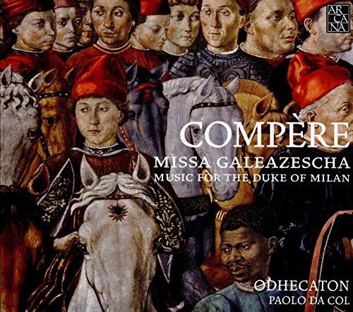 Compère: Missa Galeazescha - Music for the Duke of Milan von ARCANA-OUTHERE