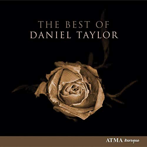 The Best of Daniel Taylor The Best of Daniel Taylor von ATMA CLASSIQUE