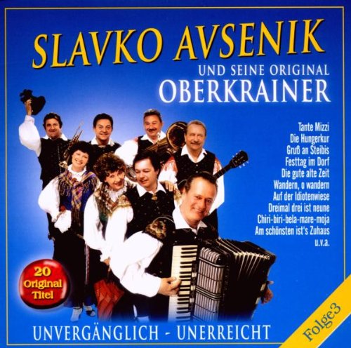 Unvergänglich-Unerreicht,Folge 3 von AVSENIK,SLAVKO UND SEINE ORIGINAL OBERKRAINER