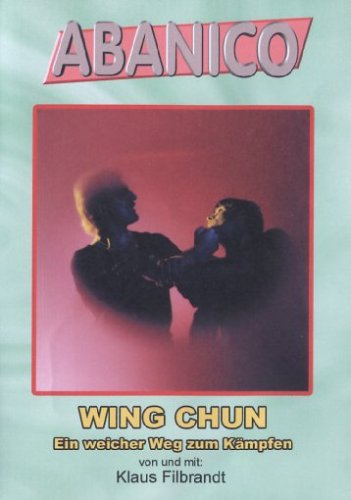 Wing Chun - Ein weicher Weg zum Kämpfen von Abanico