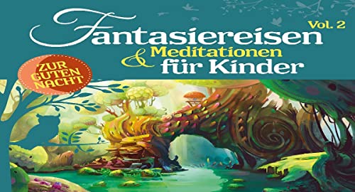 Fantasiereisen & Meditationen für Kinder Vol.2 Fantasiereisen & Meditationen für Kinder Vol.2 von Abkco