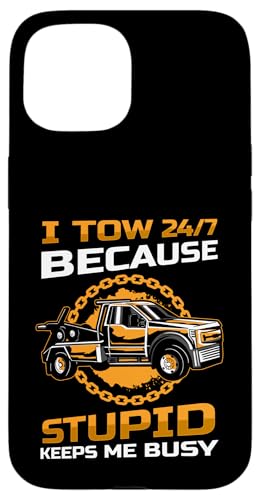 I Tow 24/7 Because Stupid Keeps Me Busy Tow Truck Driver Hülle für iPhone 15 von Abschleppdienst Abschleppfahrer Design