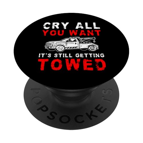 Cry All You Want Its Still Getting Towed Tow Truck Driver PopSockets Klebender PopGrip Cry All You Want Its Still Getting Towed Tow Truck Driver PopSockets Klebender PopGrip von Abschleppdienst Designs Abschleppfahrer Idee