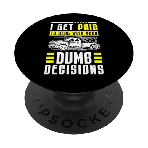 I Get Paid To Deal With Your Dumb Decisions Tow Truck Driver PopSockets Klebender PopGrip I Get Paid To Deal With Your Dumb Decisions Tow Truck Driver PopSockets Klebender PopGrip von Abschleppdienst Designs Abschleppfahrer Idee